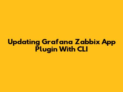 Updating Grafana Zabbix App Plugin With CLI