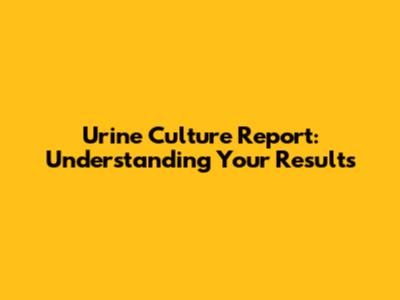 Urine Culture Report: Understanding Your Results