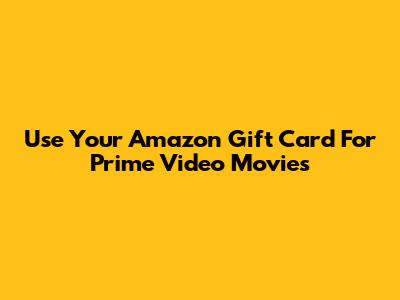 Use Your Amazon Gift Card For Prime Video Movies