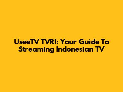 UseeTV TVRI: Your Guide To Streaming Indonesian TV