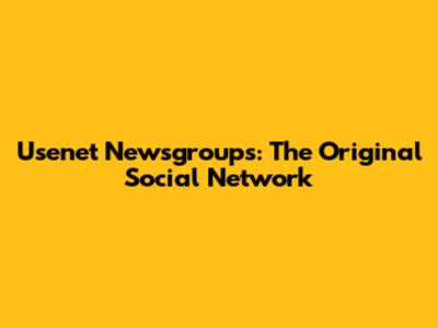 Usenet Newsgroups: The Original Social Network