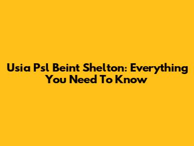 Usia Psl Beint Shelton: Everything You Need To Know
