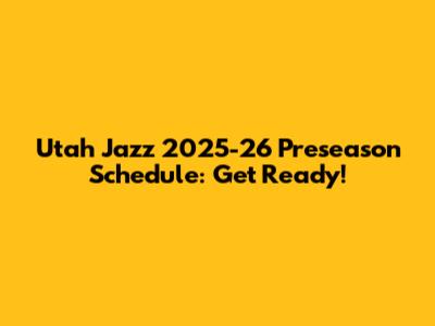Utah Jazz 2025-26 Preseason Schedule: Get Ready!