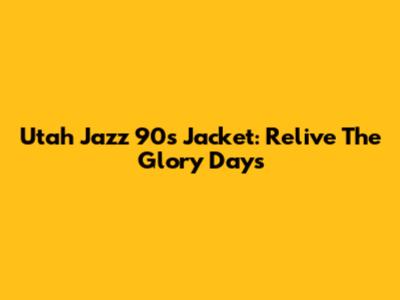 Utah Jazz 90s Jacket: Relive The Glory Days