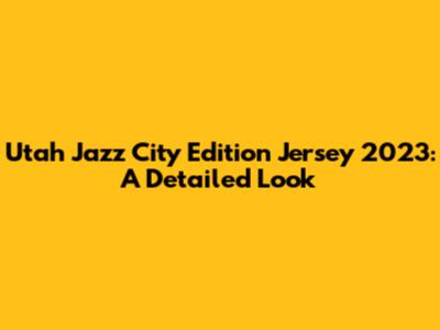 Utah Jazz City Edition Jersey 2023: A Detailed Look