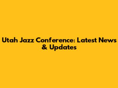 Utah Jazz Conference: Latest News & Updates
