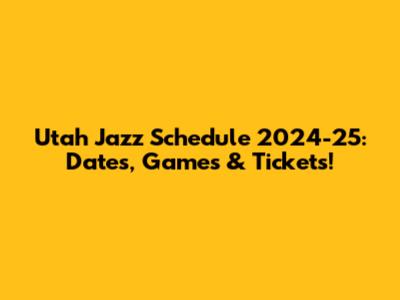 Utah Jazz Schedule 2024-25: Dates, Games & Tickets!