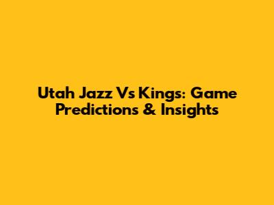 Utah Jazz Vs Kings: Game Predictions & Insights