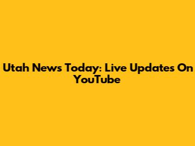 Utah News Today: Live Updates On YouTube