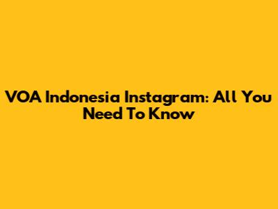 VOA Indonesia Instagram: All You Need To Know