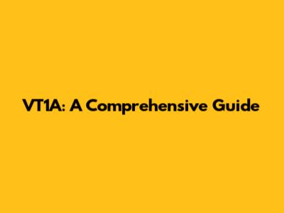 VT1A: A Comprehensive Guide