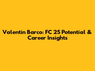 Valentin Barco: FC 25 Potential & Career Insights