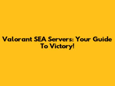 Valorant SEA Servers: Your Guide To Victory!