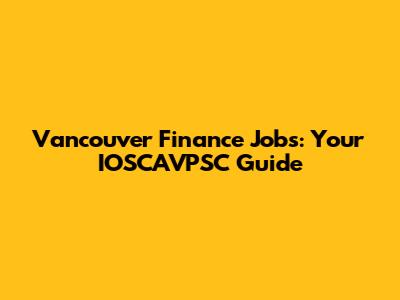 Vancouver Finance Jobs: Your IOSCAVPSC Guide