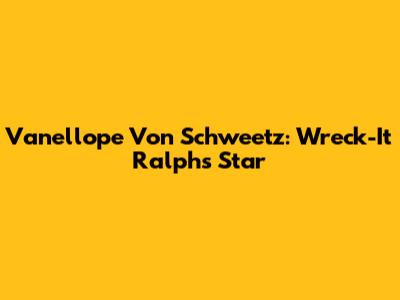 Vanellope Von Schweetz: Wreck-It Ralph's Star