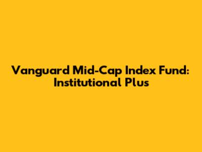 Vanguard Mid-Cap Index Fund: Institutional Plus