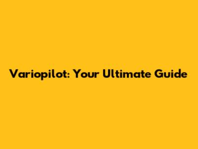 Variopilot: Your Ultimate Guide