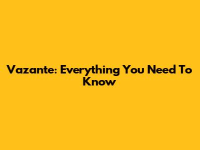 Vazante: Everything You Need To Know