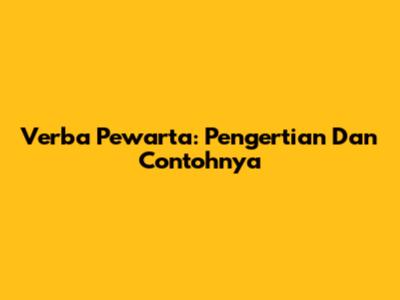 Verba Pewarta: Pengertian Dan Contohnya