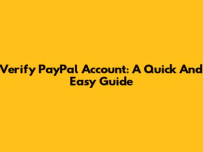 Verify PayPal Account: A Quick And Easy Guide