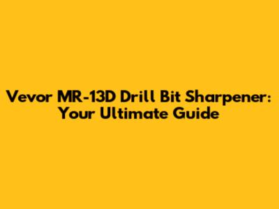 Vevor MR-13D Drill Bit Sharpener: Your Ultimate Guide