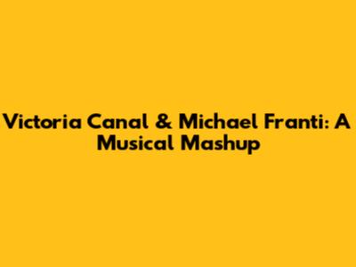 Victoria Canal & Michael Franti: A Musical Mashup