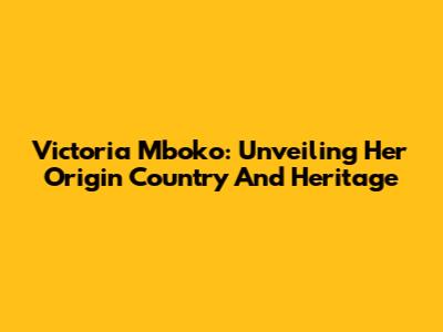 Victoria Mboko: Unveiling Her Origin Country And Heritage