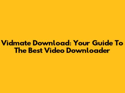 Vidmate Download: Your Guide To The Best Video Downloader