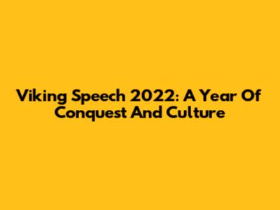Viking Speech 2022: A Year Of Conquest And Culture