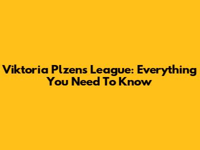 Viktoria Plzen's League: Everything You Need To Know