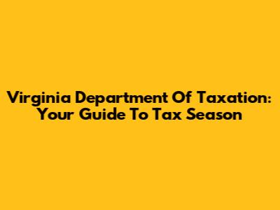 Virginia Department Of Taxation: Your Guide To Tax Season