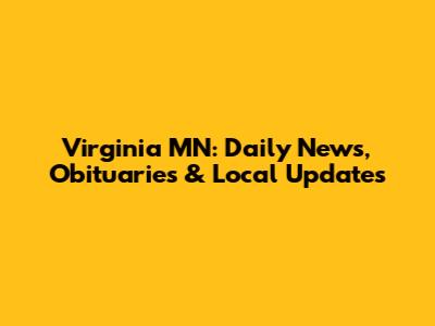 Virginia MN: Daily News, Obituaries & Local Updates