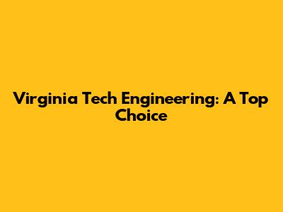 Virginia Tech Engineering: A Top Choice