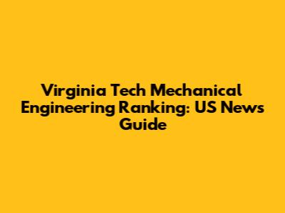 Virginia Tech Mechanical Engineering Ranking: US News Guide