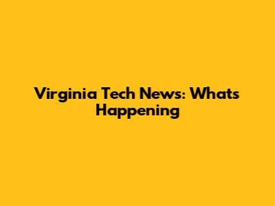 Virginia Tech News: What's Happening