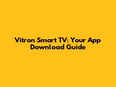 Vitron Smart TV: Your App Download Guide