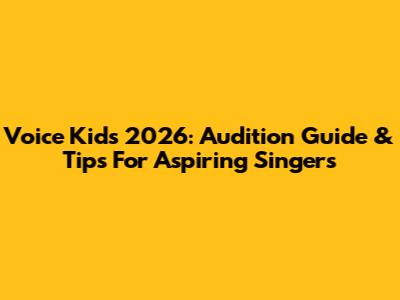 Voice Kids 2026: Audition Guide & Tips For Aspiring Singers