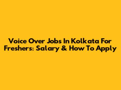 Voice Over Jobs In Kolkata For Freshers: Salary & How To Apply