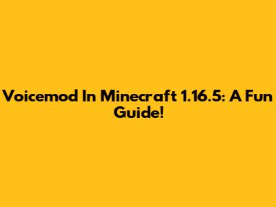 Voicemod In Minecraft 1.16.5: A Fun Guide!