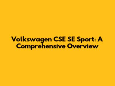 Volkswagen CSE SE Sport: A Comprehensive Overview