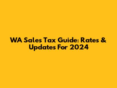 WA Sales Tax Guide: Rates & Updates For 2024
