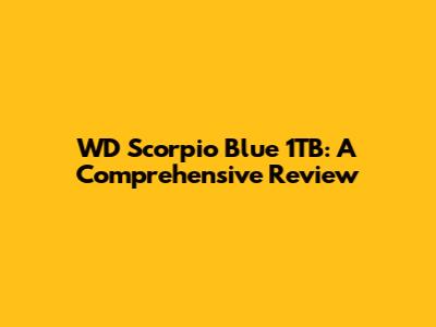 WD Scorpio Blue 1TB: A Comprehensive Review