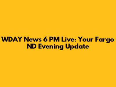 WDAY News 6 PM Live: Your Fargo ND Evening Update