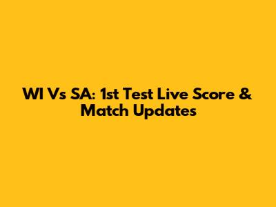 WI Vs SA: 1st Test Live Score & Match Updates