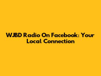 WJBD Radio On Facebook: Your Local Connection