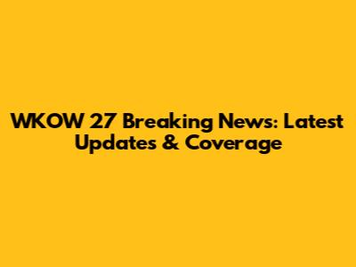 WKOW 27 Breaking News: Latest Updates & Coverage