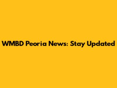 WMBD Peoria News: Stay Updated