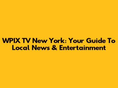 WPIX TV New York: Your Guide To Local News & Entertainment