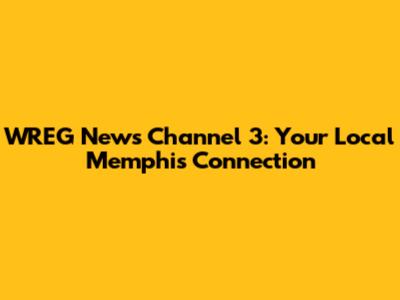 WREG News Channel 3: Your Local Memphis Connection