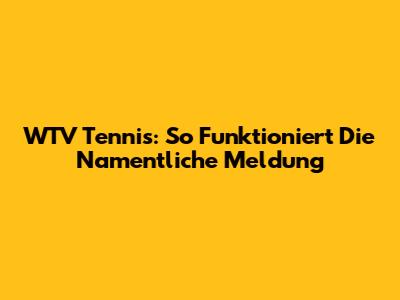 WTV Tennis: So Funktioniert Die Namentliche Meldung